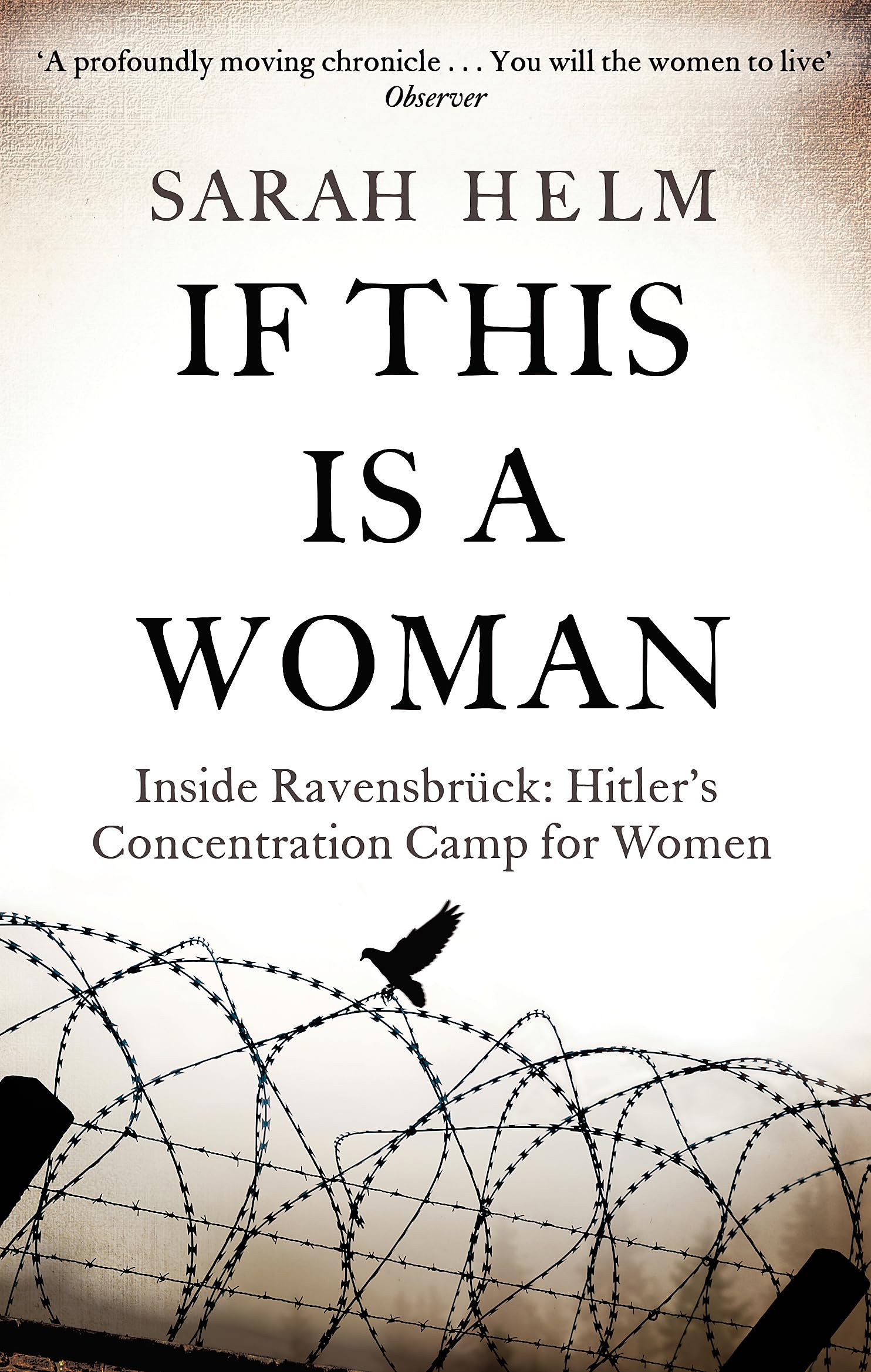 If This Is A Woman: Inside Ravensbruck: Hitler's Concentration Camp for  Women: Amazon.co.uk: Helm, Sarah: 9780349120034: Books